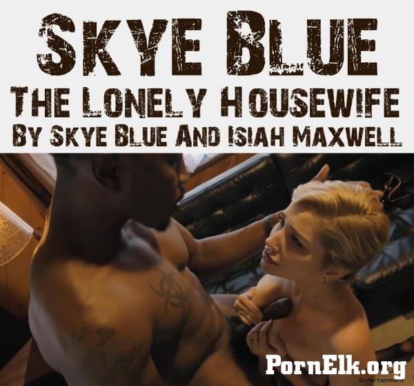 Skye Blue - The Lonely Housewife By Skye Blue And Isiah Maxwell [UltraHD 2K 1440p]