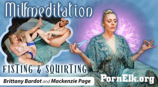 Brittany Bardot, Mackenzie Page - MILFmeditation: Fisting & Squirting [UltraHD 4K 1920p]