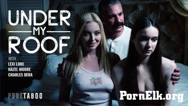 Hazel Moore, Lexi Lore - Under My Roof [UltraHD 4K 2160p]