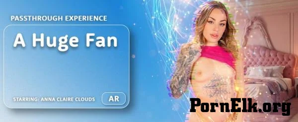 Anna Claire Clouds - A Huge Fan [UltraHD 8K 4096p]