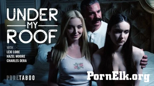 Lexi Lore, Hazel Moore - Under My Roof [SD 576p]