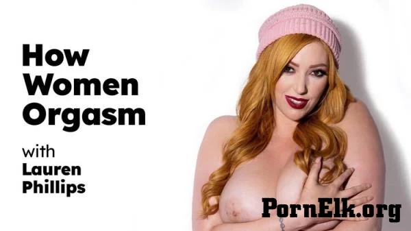 Lauren Phillips - How Women Orgasm - Lauren Phillips (2023-10-31) [FullHD 1080p]
