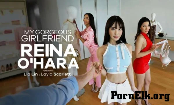 Reina Ohara, Layla Scarlett, Lia Lin - My Gorgeous Girlfriend, Reina O'Hara [FullHD 1080p]