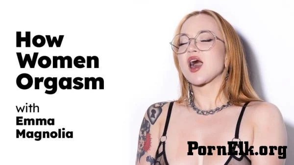 Emma Magnolia - How Women Orgasm - Emma Magnolia (2023-10-03) [FullHD 1080p]